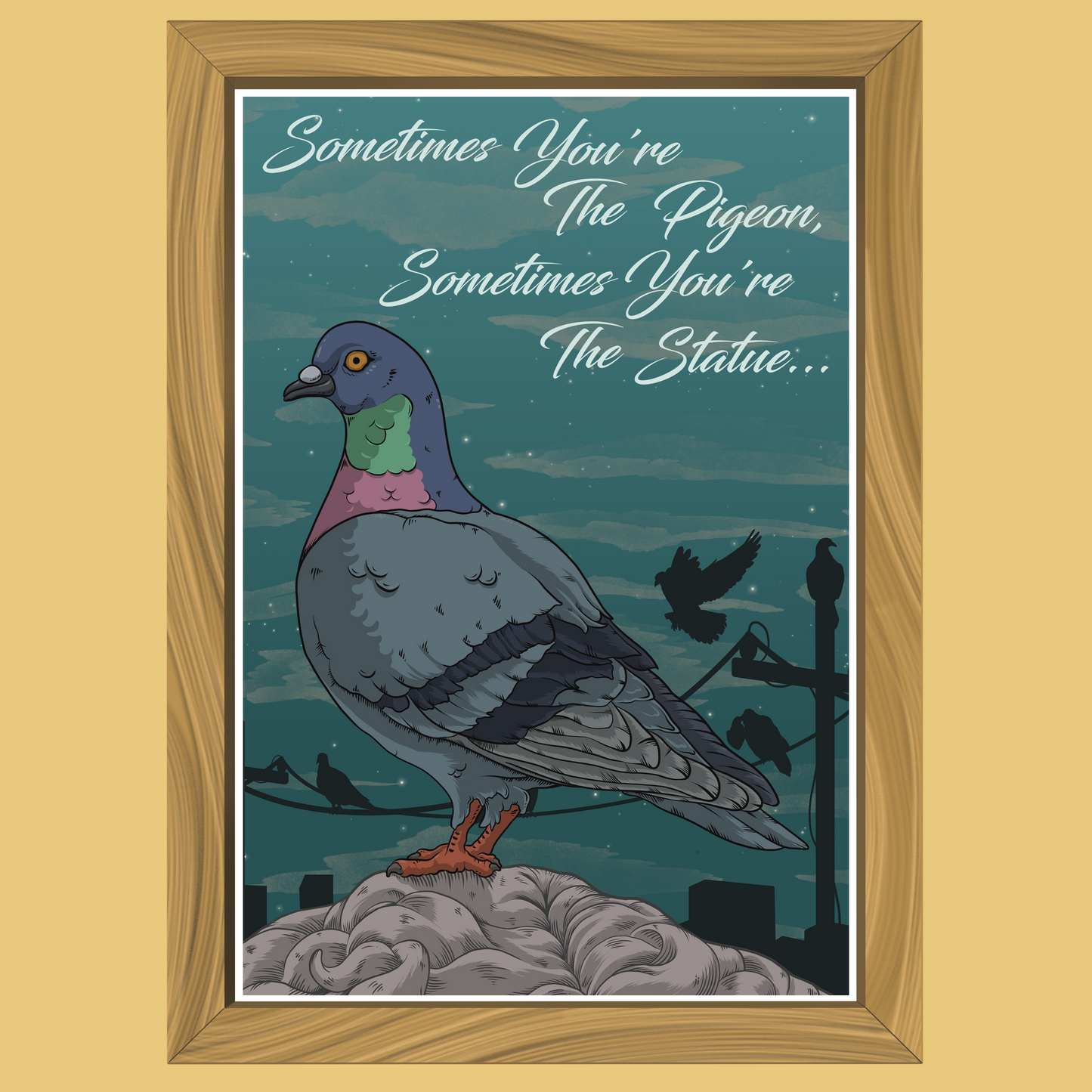 Sometimes You're The Pigeon, Sometimes You're The Statue - Art Print - Professor Broke